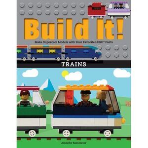 Build It! Trains: Make Supercool Models with Your Favorite Lego(r) Parts -- Jenn